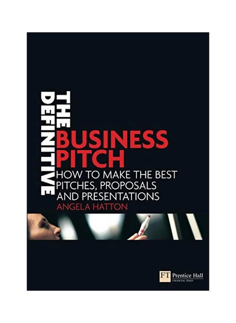 The Definitive Business Pitch: How To Make The Best Pitches, Proposals And Presentations paperback english - 30 Jun 2007