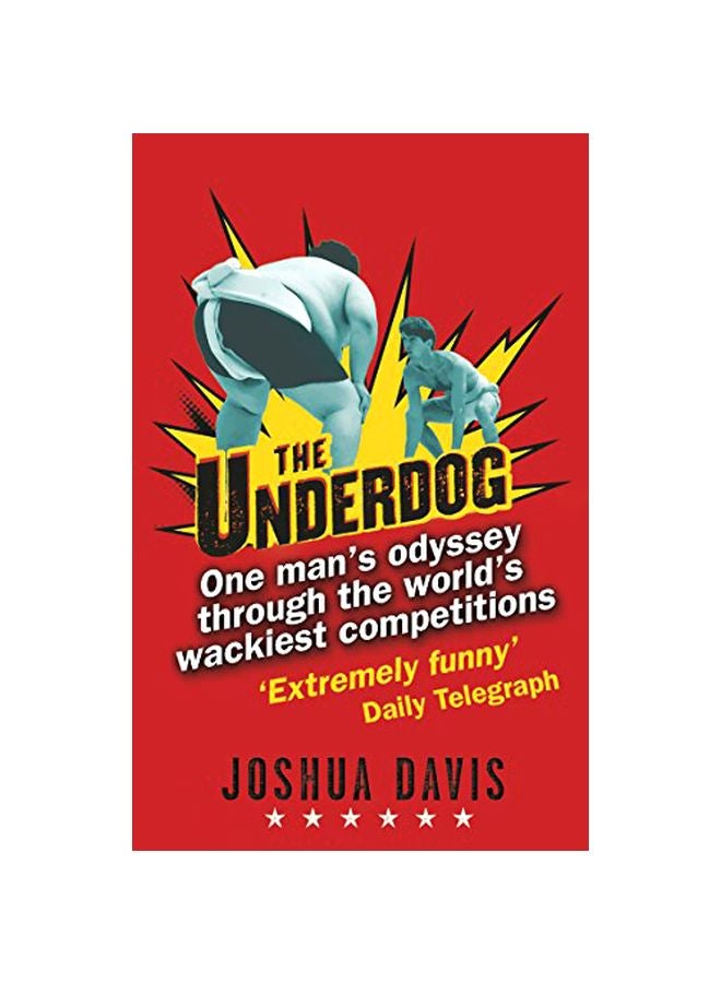 The Underdog: One Mans Odyssey Through The Worlds Wackiest Competitions Paperback English by Joshua Davis - 39209.0 