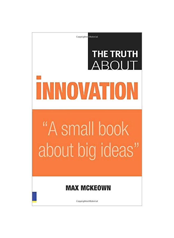 Truth About Innovation: A Small Book About Big Ideas Paperback English by Max Mckeown - 11 Sep 2008 