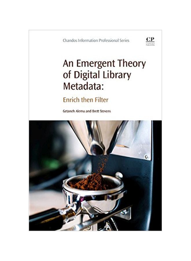 An Emergent Theory Of Digital Library Metadata: Enrich Then Filter Paperback English by Getaneh Alemu - 42249 