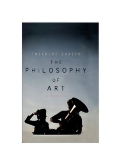 The Philosophy Of Art: An Introduction Paperback English by Theodore Gracyk - 40897.0