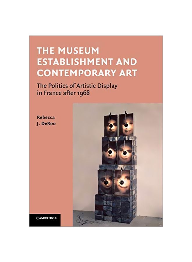 The Museum Establishment And Contemporary Art: The Politics Of Artistic Display In France After 1968 Paperback English by Rebecca Deroo - 42115.0
