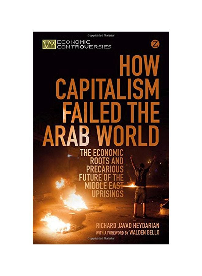 How Capitalism Failed The Arab World : The Economic Roots And Precarious Future Of The Middle East Uprisings paperback english - 01 Dec 2014