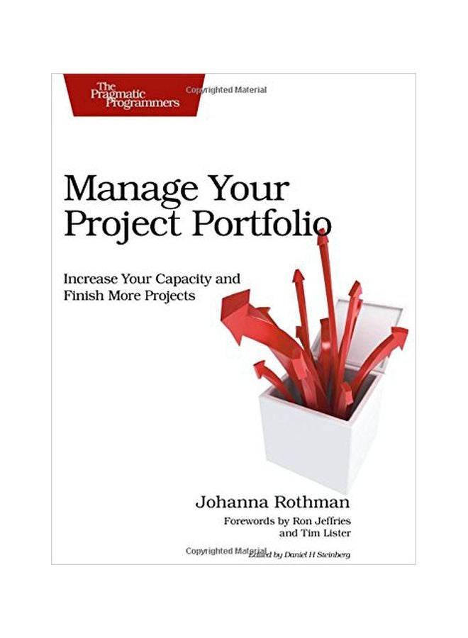 Manage Your Project Portfolio : Increase Your Capacity And Finish More Projects Paperback English by Johanna Rothman - 28 Aug 2009