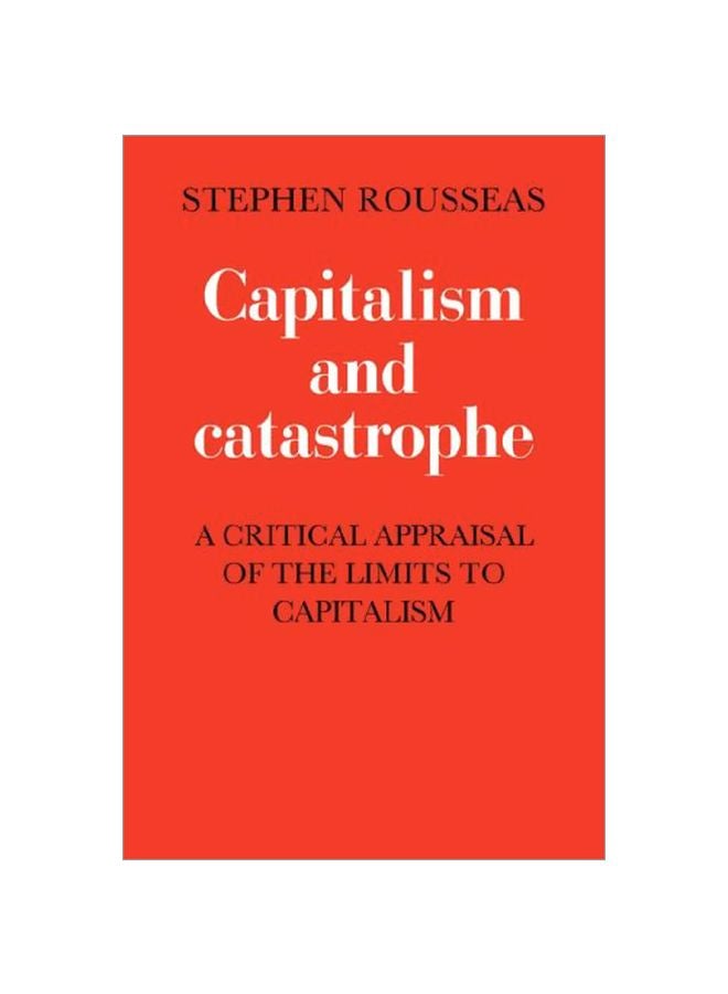 Capitalism And Catastrophe : A Critical Appraisal Of The Limts Of Capitalism Paperback English by Stephen Rousseas - 07 Oct 2008 