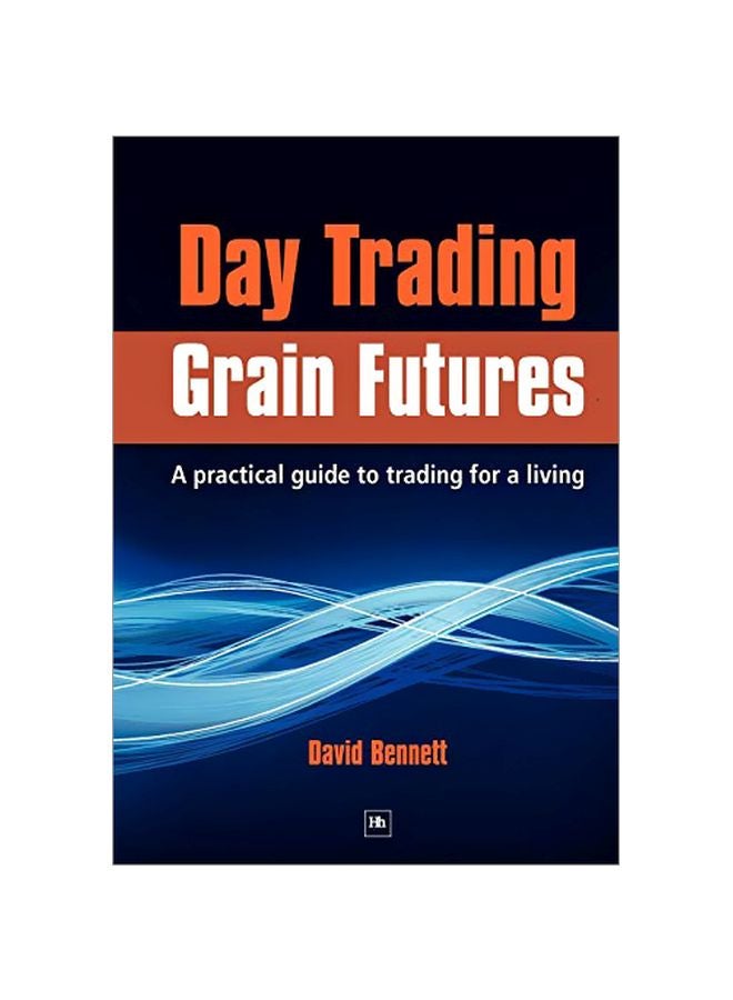 Day Trading Grain Futures : A Practical Guide To Trading For A Living Paperback English by David Bennett - 05 Oct 2009 