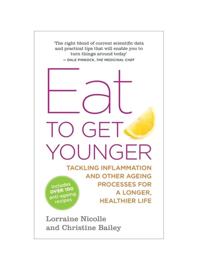 Eat To Get Younger : Tackling Inflammation And Other Ageing Processes For A Longer, Healthier Life Paperback English by Lorraine Nicolle - 01 Jul 2014 