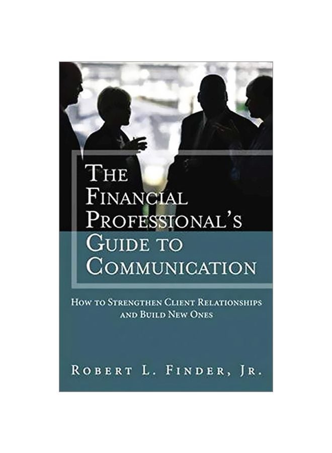 The Financial Professionals Guide To Communication: How To Strengthen Client Relationships And Build New Ones paperback english - 28 Oct 2012