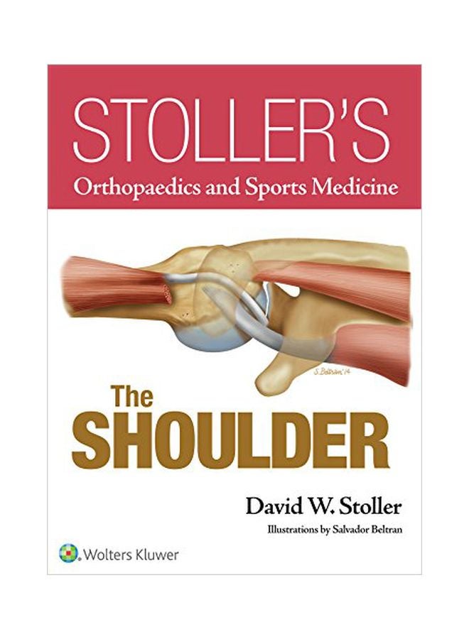 Stoller’s Orthopaedics And Sports Medicine: The Shoulder hardcover english - 06 Jan 2015 