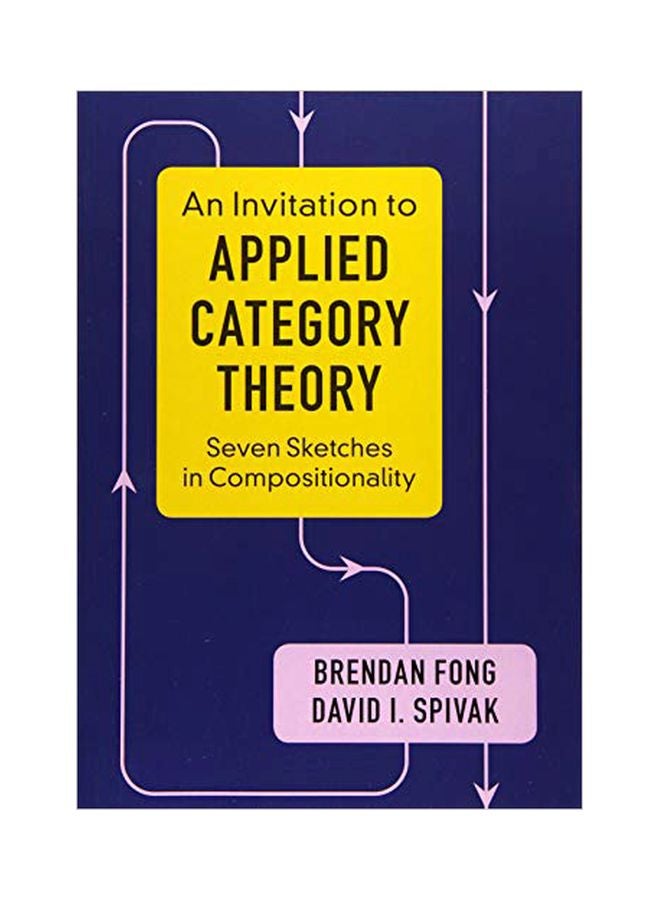 An Invitation To Applied Category Theory: Seven Sketches In Compositionality paperback english