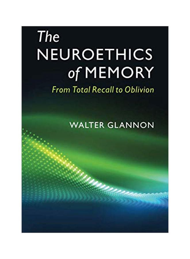 The Neuroethics Of Memory: From Total Recall To Oblivion paperback english 