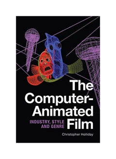 The Computer-Animated Film: Industry, Style And Genre paperback english 