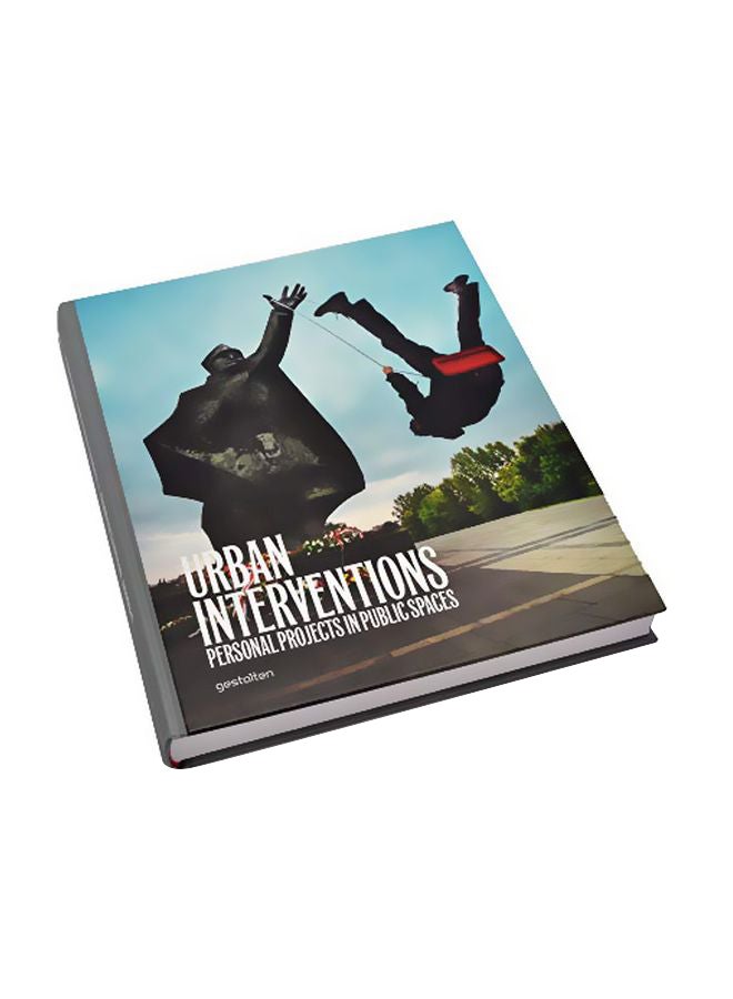 Urban Interventions: Personal Projects In Public Places hardcover english