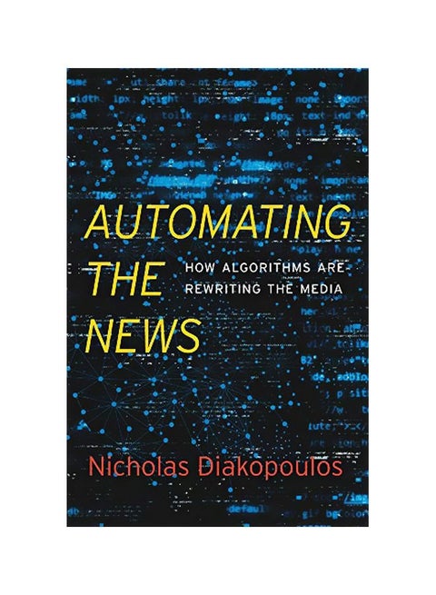 Automating The News: How Algorithms Are Rewriting The Media Hardcover English by Nicholas Diakopoulos