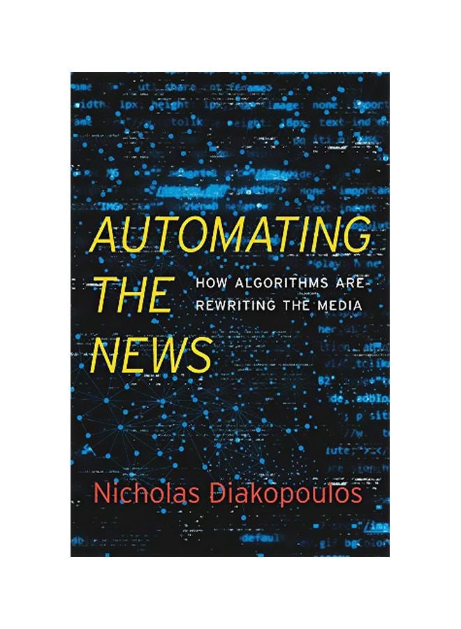 Automating The News: How Algorithms Are Rewriting The Media Hardcover English by Nicholas Diakopoulos 