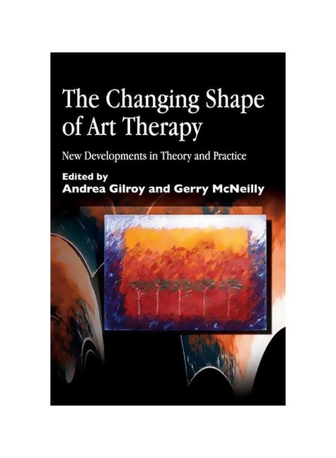 The Changing Shape Of Art Therapy : New Developments In Theory And Practice paperback english