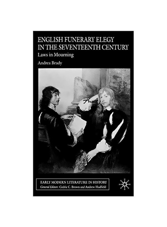 English Funerary Elegy In The Seventeenth Century: Laws In Mourning Paperback English by Andrea Brady 