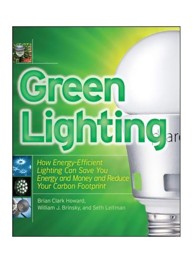 Green Lighting: How Energy-Efficient Lighting Can Save You Energy And Money And Reduce Your Carbon Footprint paperback english - 40478.0 