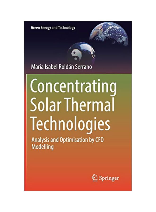 Concentrating Solar Thermal Technologies: Analysis And Optimisation By CFD Modelling hardcover english - 42691.0 