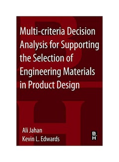 Multi-Criteria Decision Analysis For Supporting The Selection Of Engineering Materials In Product Design Paperback English by Ali Jahan - 41362.0 