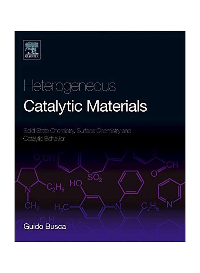 Heterogeneous Catalytic Materials : Solid State Chemistry, Surface Chemistry And Catalytic Behaviour Hardcover English by Guido Busca - 41898.0 