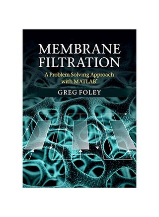 Membrane Filtration: A Problem Solving Approach With Matlab Paperback English by Greg Foley - 31-Aug-2013 - v1583409440/N35350485A_1