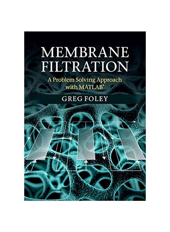 Membrane Filtration: A Problem Solving Approach With Matlab Paperback English by Greg Foley - 31-Aug-2013 