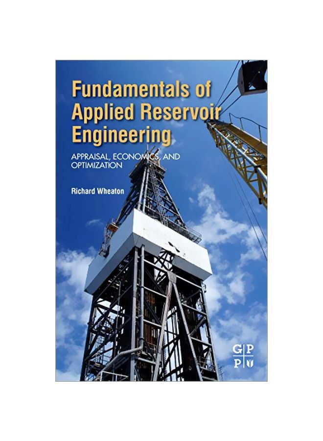 Fundamentals Of Applied Reservoir Engineering: Appraisal, Economics And Optimization paperback english - 42495.0 