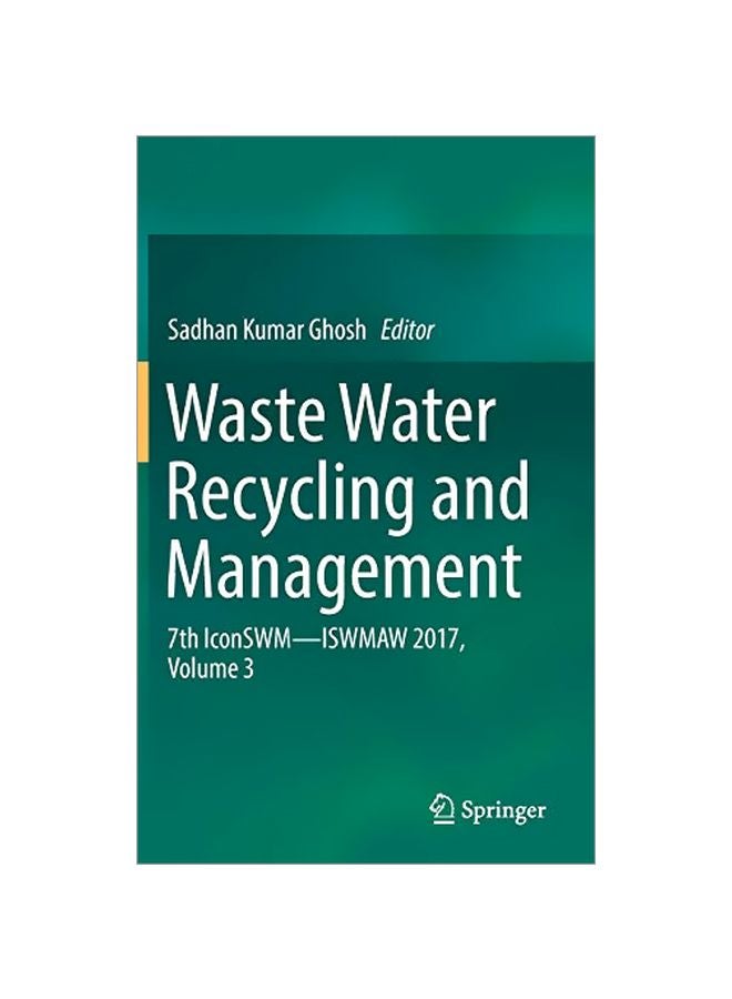 Waste Water Recycling And Management: 7th IconSWM ISWMAW 2017 Volume 3 hardcover english - 43497.0 