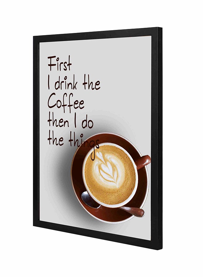 LOWHA First I Drink The Coffe The I Do The Things Wooden Framed Wall Art Painting White/Brown 43x53cm