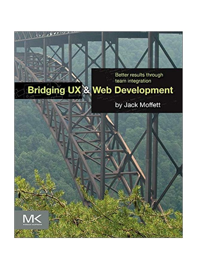 Bridging Ux And Web Development: Better Results Through Team Integration Paperback English by Jack Moffett - 28 Jul 2014 