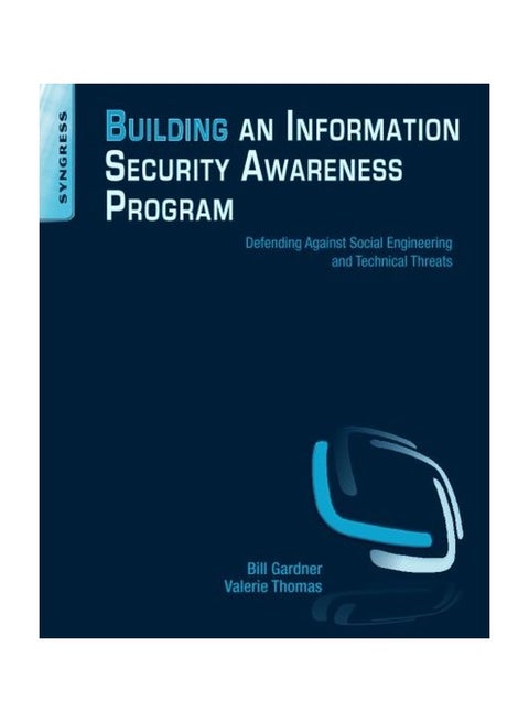 Building An Information Security Awareness Program: Defending Against Social Engineering And Technical Threats Paperback English by Bill Gardner - 21 Aug 2014