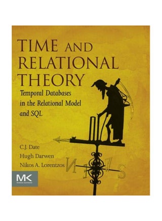 Time And Relation Theory: Temporal Databases In The Relational Model And Sql Paperback English by C. J. Date - 12 Aug 2014 - v1583821358/N35521847A_1