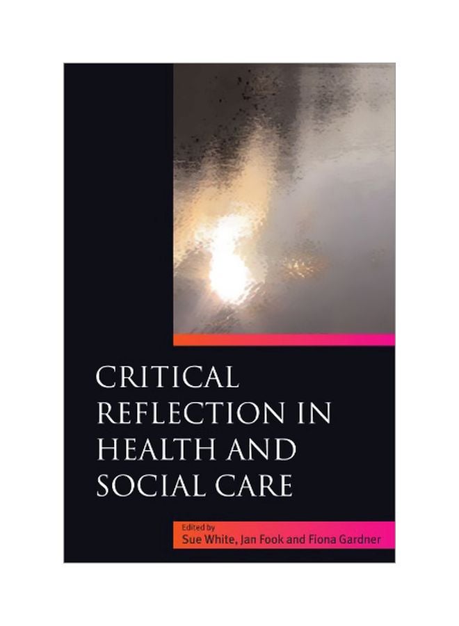 Critical Reflection In Health And Social Care Paperback English by Sue White - 30 Nov 2006