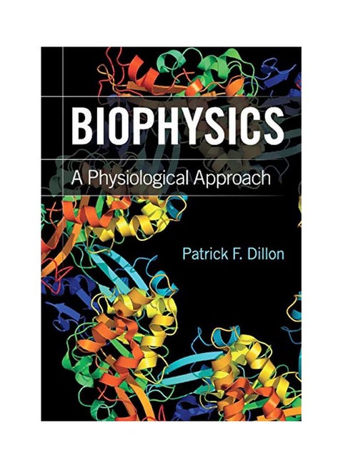 Biophysics: A Physiological Approach Paperback English by Patrick F. Dillon - 11 Dec 2018