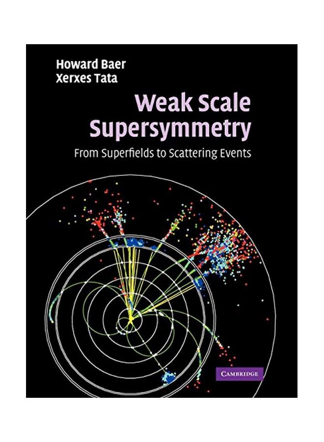 Weak Scale Supersymmetry: From Superfields To Scattering Events Paperback English by Howard Baer - 01 May 2012 