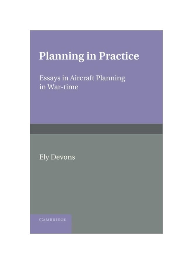 Planning In Practice: Essays In Aircraft Planning In War-Time Paperback English by Ely Devons - 28-Mar-2013
