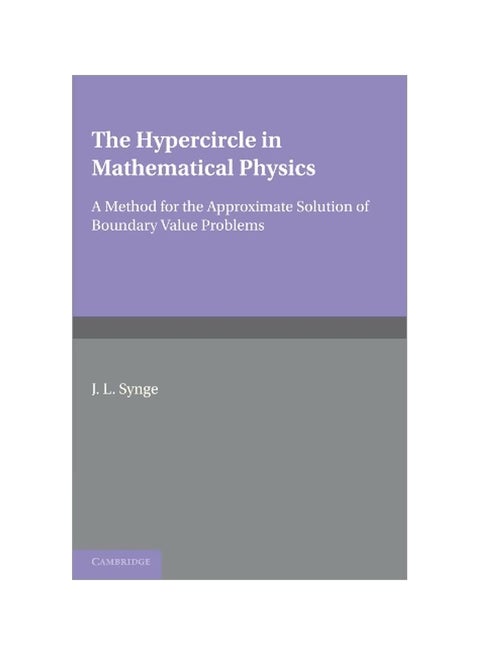 The Hypercircle In Mathematical Physics: A Method For The Approximate Solution Of Boundary Value Problems Paperback English by J. L. Synge - 22-Mar-2012