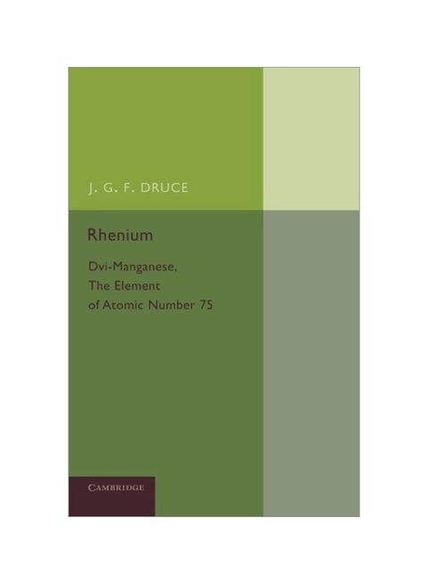 Rhenium: Dvi-manganese, The Element Of Atomic Number 75 Paperback English by J. G. F. Druce - 19-Dec-2013