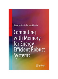 Computing With Memory For Energy-Efficient Robust Systems Hardcover English by Somnath Paul - 17 Sep 2013 