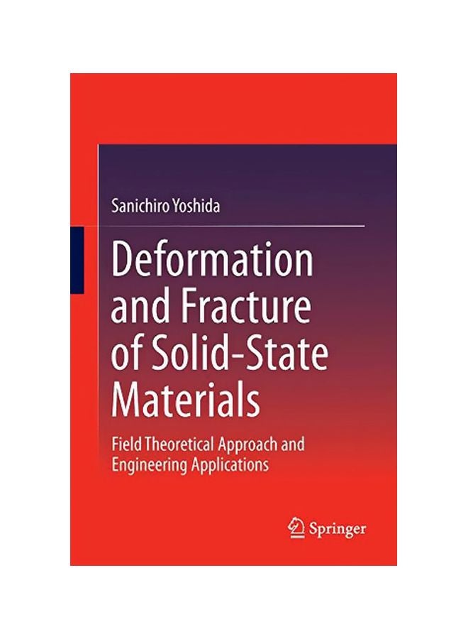 Deformation And Fracture Of Solid-state Materials : Field Theoretical Approach And Engineering Applications Hardcover English by Sanichiro Yoshida - 01 Jan 2015 