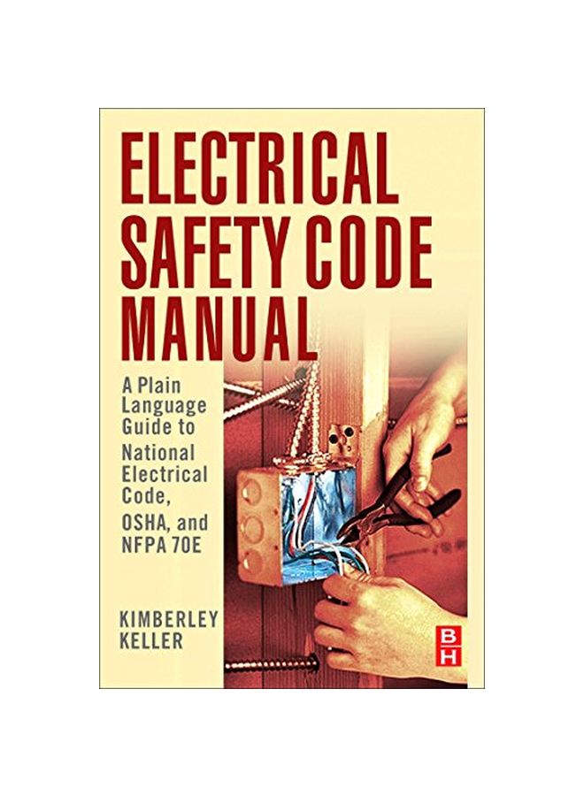 null - Electrical Safety Code Manual: A Plain Language Guide To National Electrical Code, Osha, And Nfpa 70e Paperback English by Kimberley Keller - 19-Jul-2010 - Image 1