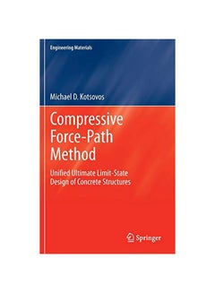 Compressive Force-path Method: Unified Ultimate Limit-state Design Of Concrete Structures Hardcover English by Michael D. Kotsovos - 17-Oct-2013