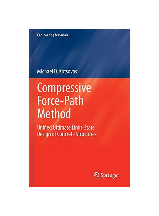 Compressive Force-path Method: Unified Ultimate Limit-state Design Of Concrete Structures Hardcover English by Michael D. Kotsovos - 17-Oct-2013 