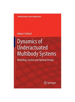 Dynamics Of Underactuated Multibody Systems: Modeling, Control And Optimal Design Hardcover English by Robert Seifried - 20-Nov-2013 