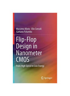 Flip-flop Design In Nanometer Cmos: From High Speed To Low Energy Hardcover English by Massimo Alioto - 01 Nov 2014 
