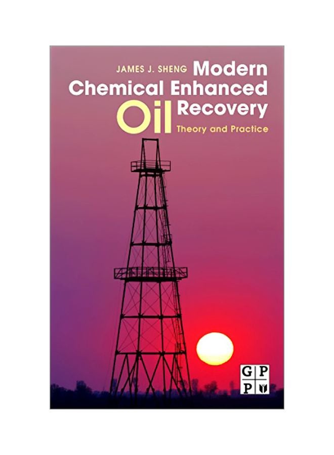 Modern Chemical Enhanced Oil Recovery: Theory And Practice Hardcover English by James Sheng 