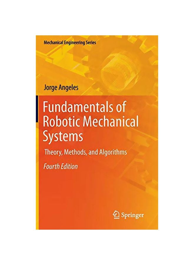 Fundamentals Of Robotic Mechanical Systems: Theory, Methods, And Algorithms Hardcover English by Jorge Angeles - 19 Dec 2013 