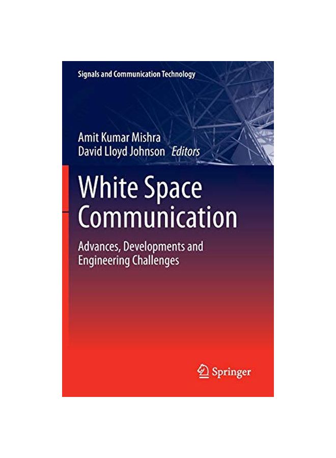 White Space Communication: Advances, Developments And Engineering Challenges Hardcover English - 14 Dec 2014 