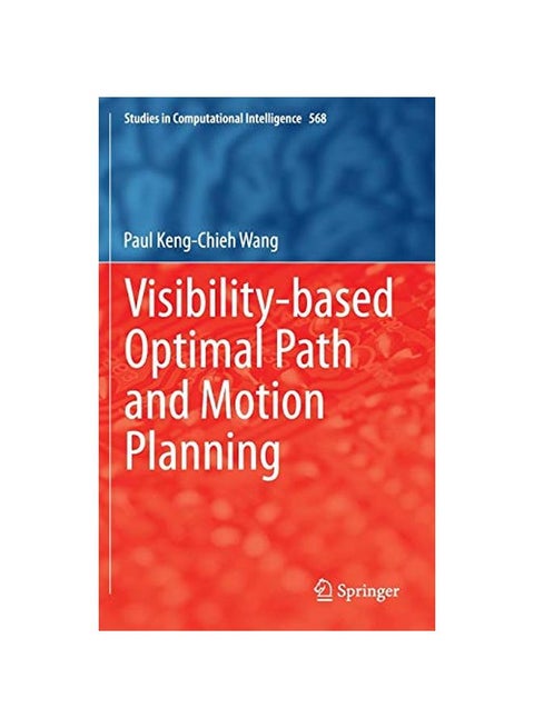 Visibility-based Optimal Path And Motion Planning Hardcover English by Paul Keng-Chieh Wang - 01 Sep 2014